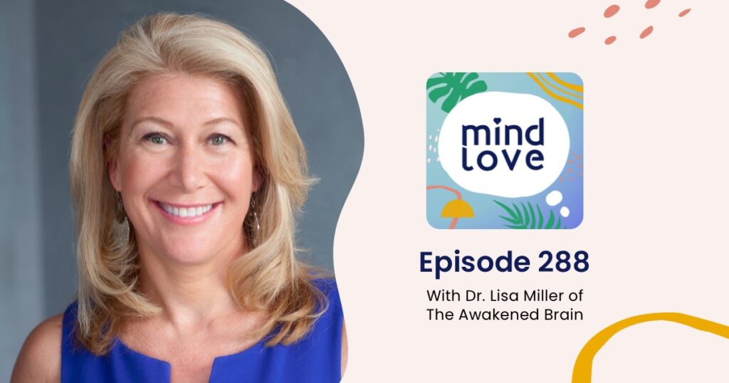 288: How Spirituality Physically Changes Your Mind with Dr. Lisa Miller ...